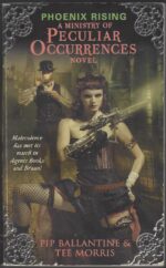 Ministry of Peculiar Occurrences #1: Phoenix Rising by Pip Ballantine